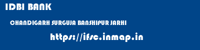 IDBI BANK  CHANDIGARH SURGUJA BANSHIPUR JARHI  ifsc code